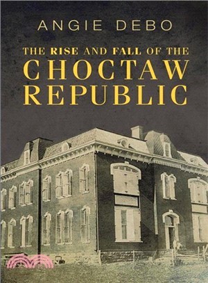 The Rise and Fall of the Choctaw Republic.