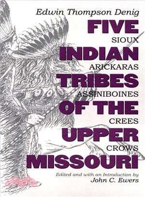 Five Indian Tribes of the Upper Missouri—Sioux, Arickaras, Assiniboines, Crees, Crows