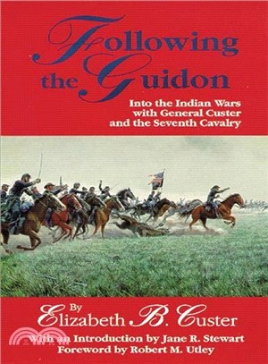 Following the Guidon ― Into the Indian Wars With General Custer and the Seventh Cavalry