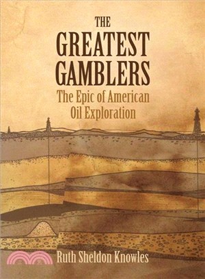 The Greatest Gamblers—The Epic of American Oil Exploration