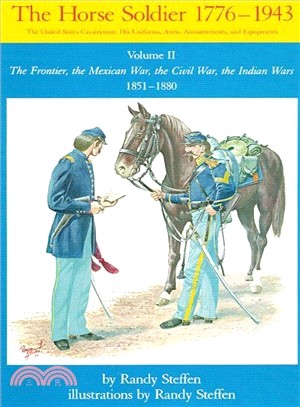 The Horse Soldier 1851-1880 ─ The Frontier, the Mexican War, the Civil War, the Indian Wars