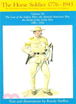The Horse Soldier, 1776-1943: The United States Cavalryman : His Uniforms, Arms, Accoutrements, and Equipments : The Last of the Indian Wars, the Sp