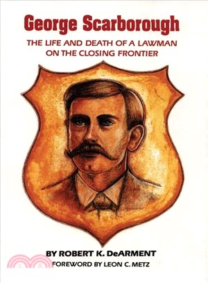 George Scarborough ― The Life and Death of a Lawman on the Closing Frontier