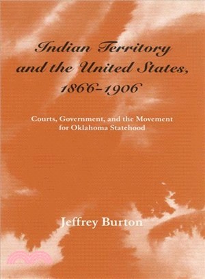 Indian Territory and the United States, 1866-1906 ─ Courts, Government, and the Movement for Oklahoma Statehood