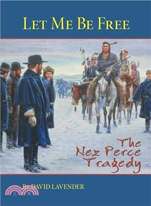 Let Me Be Free ― The Nez Perce Tragedy