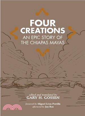 Four Creations: An Epic Story of the Chiapas Mayas