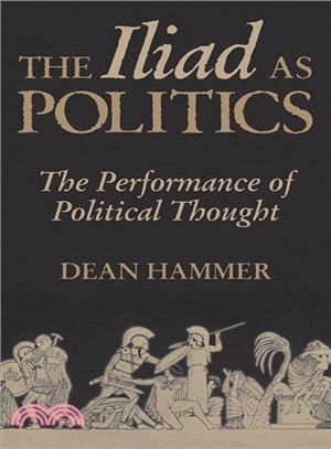 The Iliad As Politics: The Performance of Political Thought