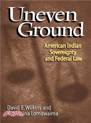 Uneven Ground ─ American Indian Sovereignty and Federal Law