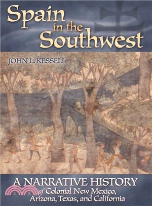 Spain in the Southwest ─ A Narrative History of Colonial New Mexico, Arizona, Texas, and California