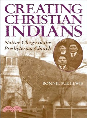 Creating Christian Indians ― Native Clergy in the Presbyterian Church