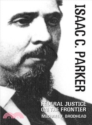 Isaac C. Parker ─ Federal Justice on the Frontier