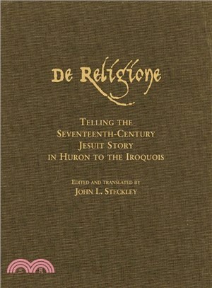 De Religione: Telling the Seventeenth-Century Jesuit Story in Huron to the Iroquois