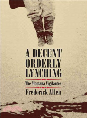 Decent, Orderly Lynching ― The Montana Vigilantes