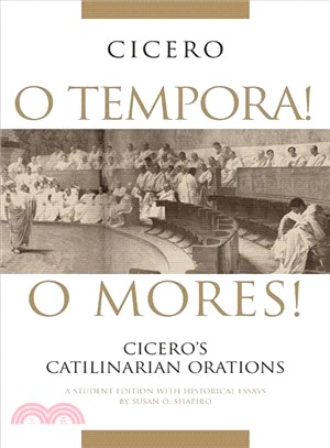 O Tempora! O Mores! ─ Cicero's Catilinarian Orations; With Historical Essays