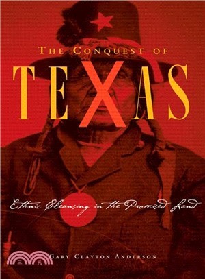 The Conquest Of Texas: Ethnic Cleansing In The Promised Land, 1820-1875
