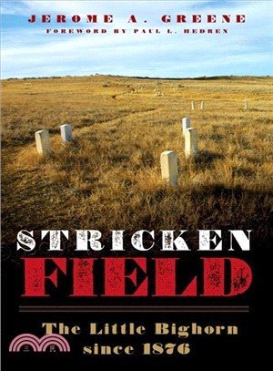 Stricken Field ─ The Little Bighorn Since 1876