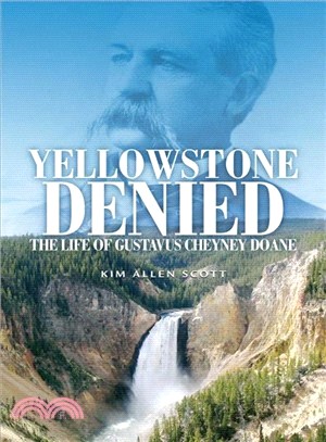 Yellowstone Denied ─ The Life of Gustavus Cheyney Doane