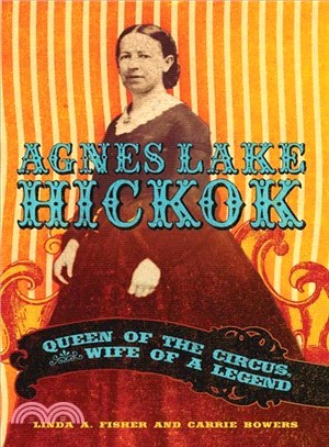 Agnes Lake Hickok ─ Queen of the Circus, Wife of a Legend