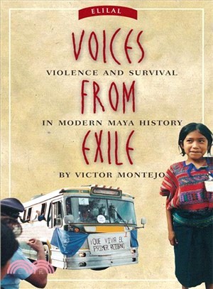 Voices from Exile: Violence and Survival in Modern Maya History