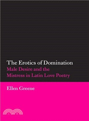 The Erotics of Domination ─ Male Desire and the Mistress in Latin Love Poetry