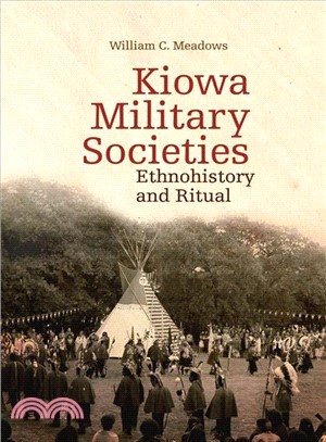 Kiowa Military Societies: Ethnohistory and Ritual