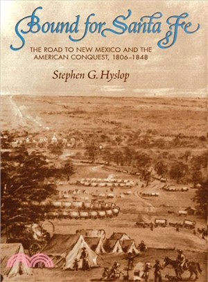 Bound for Santa Fe: The Road to New Mexico and the American Conquest, 1806-1848