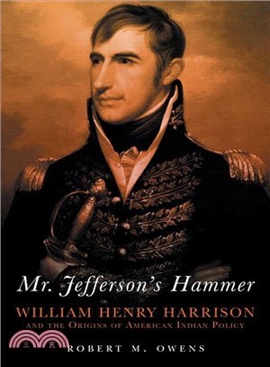 Mr. Jefferson's Hammer ─ William Henry Harrison and the Origins of American Indian Policy