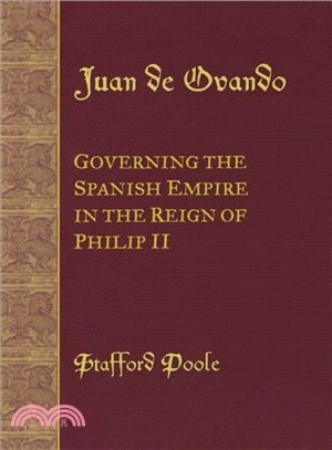 Juan De Ovando ― Governing the Spanish Empire in the Reign of Philip II