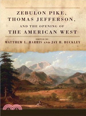 Zebulon Pike, Thomas Jefferson, and the Opening of the American West