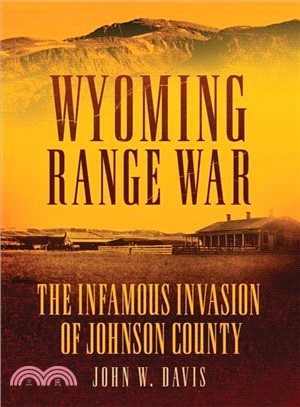 Wyoming Range War ─ The Infamous Invasion of Johnson County