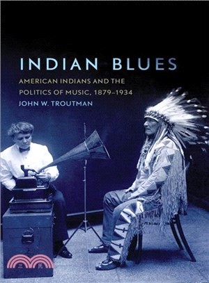 Indian Blues—American Indians and the Politics of Music, 1879-1934