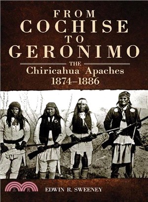 From Cochise to Geronimo ─ The Chiricahua Apaches, 1874-1886