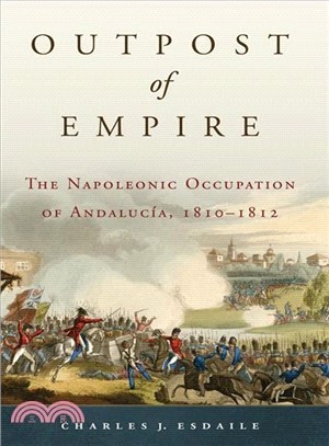 Outpost of Empire—The Napoleonic Occupation of Andalucia, 1810-1812