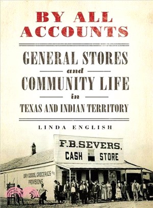 By All Accounts ─ General Stores and Community Life in Texas and Indian Territory