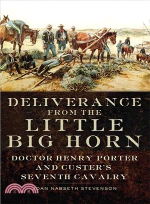 Deliverance from the Little Big Horn ― Doctor Henry Porter and Custer's Seventh Cavalry