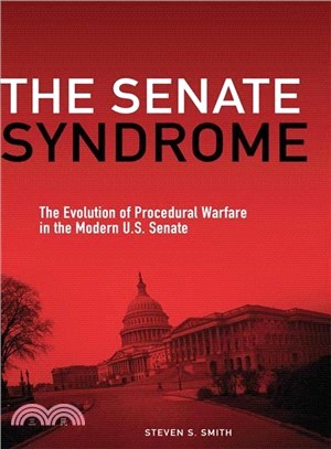 The Senate Syndrome ─ The Evolution of Procedural Warfare in the Modern U.S. Senate