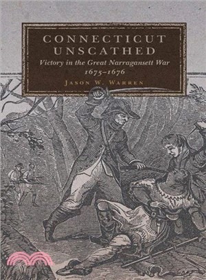 Connecticut Unscathed ─ Victory in the Great Narragansett War, 1675-1676