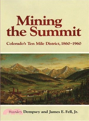 Mining the Summit ― Colorado's Ten Mile District, 1860-1960