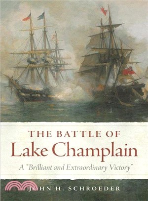 The Battle of Lake Champlain ─ A "Brilliant and Extraordinary Victory"
