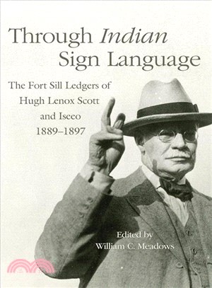 Through Indian Sign Language ─ The Fort Sill Ledgers of Hugh Lenox Scott and Iseeo 1889-1897