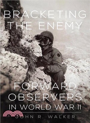 Bracketing the Enemy ─ Forward Observers in World War II