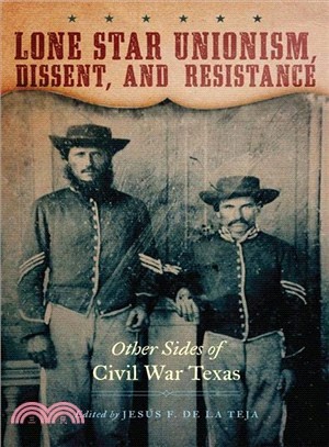 Lone Star Unionism, Dissent, and Resistance ─ Other Sides of Civil War Texas