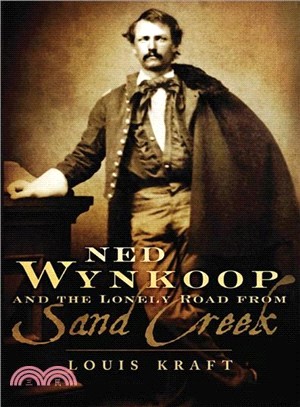 Ned Wynkoop and the Lonely Road from Sand Creek