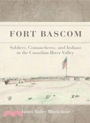 Fort Bascom ─ Soldiers, Comancheros, and Indians in the Canadian River Valley