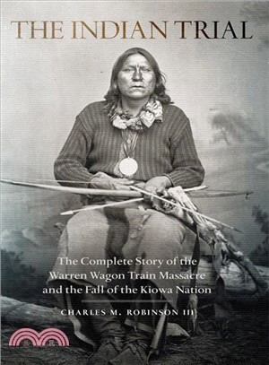 The Indian Trial ─ The Complete Story of the Warren Wagon Train Massacre and the Fall of the Kiowa Nation