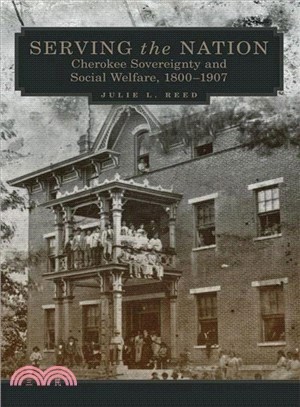 Serving the Nation ─ Cherokee Sovereignty and Social Welfare, 1800-1907