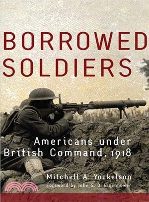 Borrowed Soldiers ─ Americans Under British Command, 1918
