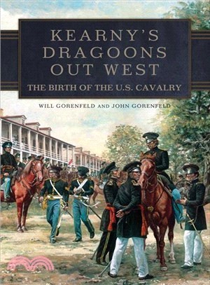 Kearny Dragoons Out West ─ The Birth of the U.S. Cavalry