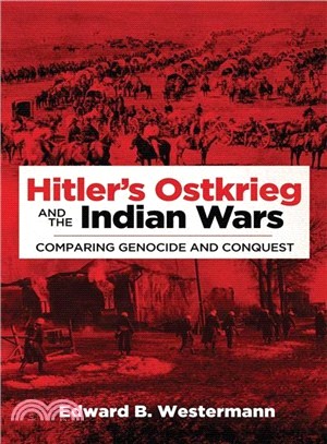 Hitler's Ostkrieg and the Indian Wars ─ Comparing Genocide and Conquest