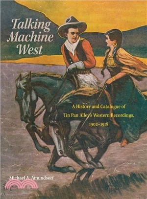 Talking Machine West ─ A History and Catalogue of Tin Pan Alley's Western Recordings, 1902-1918